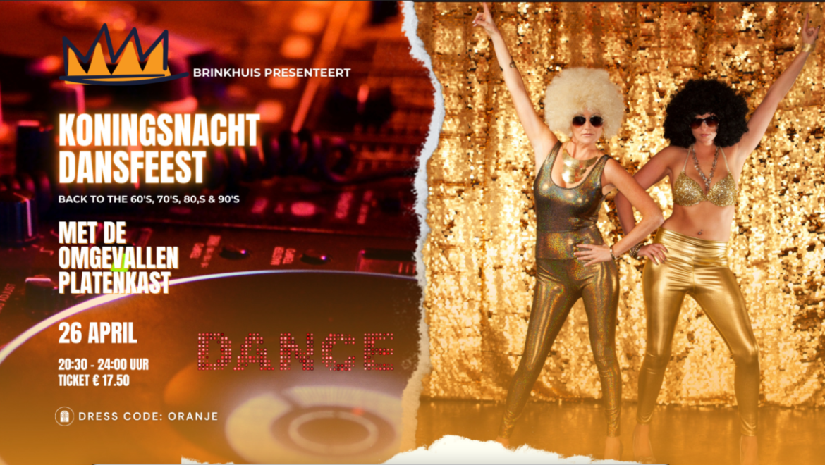Koningsnacht Brinkhuis: Back to the 60’s, 70’s, 80’s & 90’s!