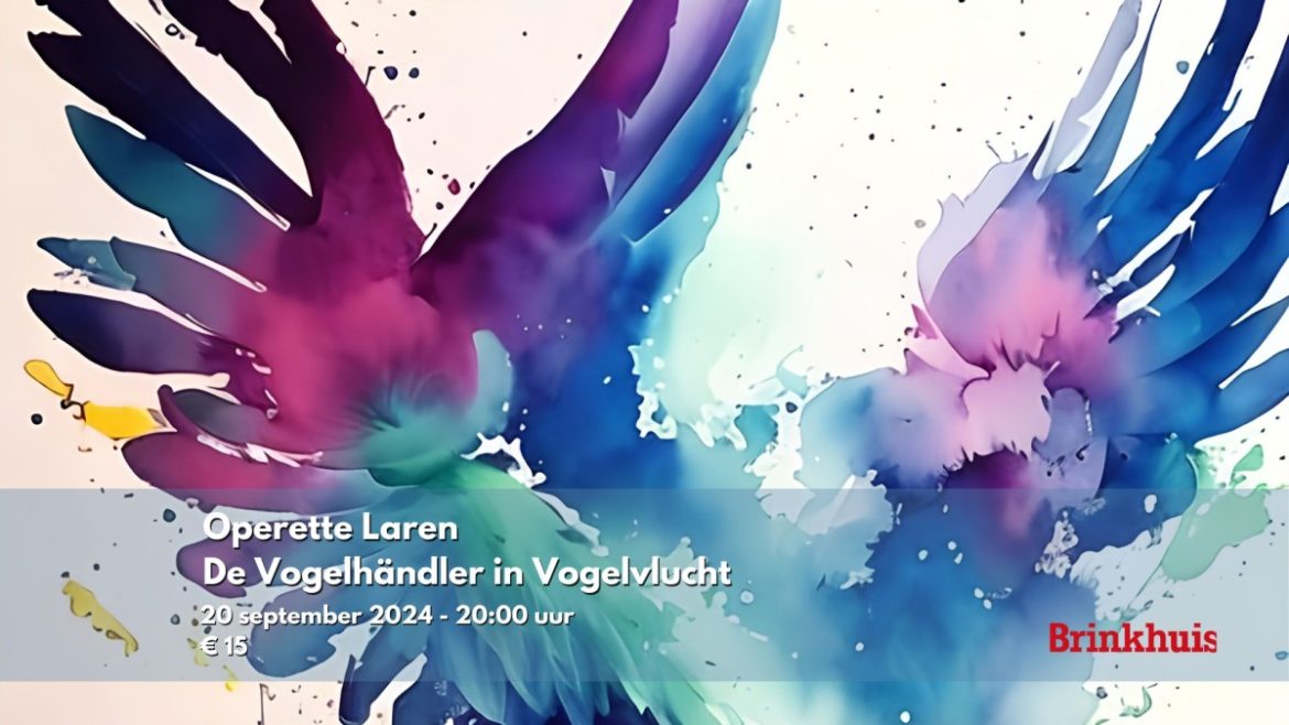 Vandaag: Operette Laren – De Vogelhändler in Vogelvlucht