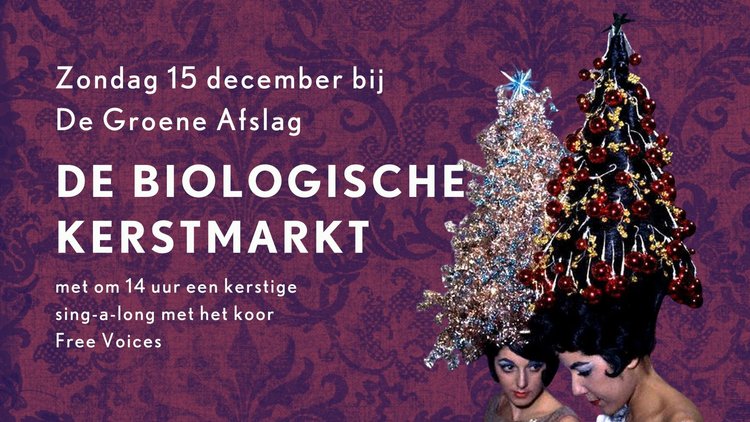 ‘De biologische Kerstmarkt’ bij De Groene Afslag + Kerst sing-a-long Zing je mee? Vals meezingen is toegestaan!